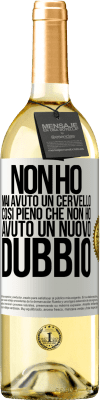 29,95 € Spedizione Gratuita | Vino bianco Edizione WHITE Non ho mai avuto un cervello così pieno che non ho avuto un nuovo dubbio Etichetta Bianca. Etichetta personalizzabile Vino giovane Raccogliere 2024 Verdejo