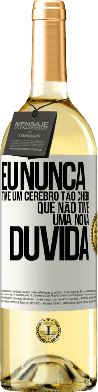 29,95 € Envio grátis | Vinho branco Edição WHITE Eu nunca tive um cérebro tão cheio que não tive uma nova dúvida Etiqueta Branca. Etiqueta personalizável Vinho jovem Colheita 2024 Verdejo