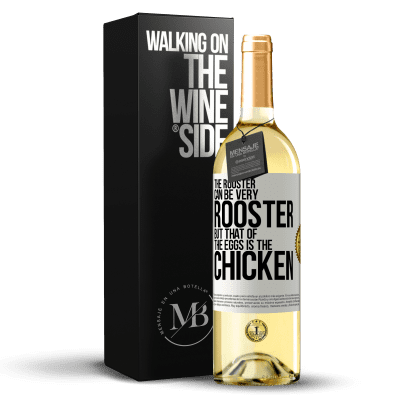«The rooster can be very rooster, but that of the eggs is the chicken» WHITE Edition