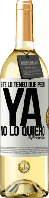 29,95 € Envío gratis | Vino Blanco Edición WHITE Si te lo tengo que pedir, ya no lo quiero Etiqueta Blanca. Etiqueta personalizable Vino joven Cosecha 2024 Verdejo