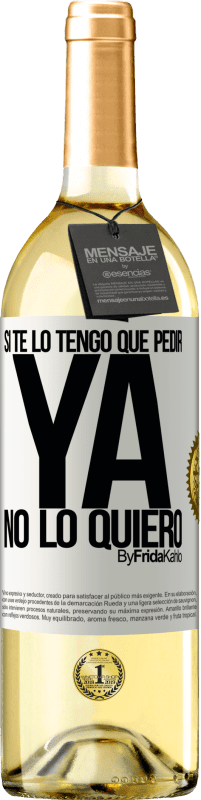 29,95 € Envío gratis | Vino Blanco Edición WHITE Si te lo tengo que pedir, ya no lo quiero Etiqueta Blanca. Etiqueta personalizable Vino joven Cosecha 2024 Verdejo