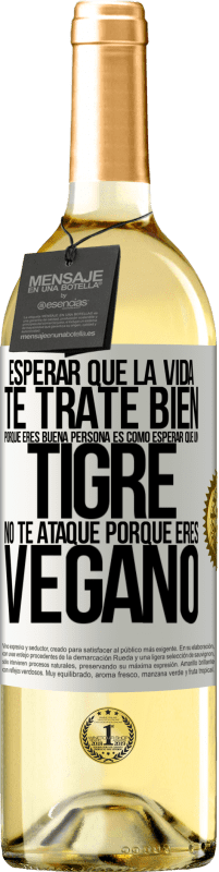 29,95 € Envío gratis | Vino Blanco Edición WHITE Esperar que la vida te trate bien porque eres buena persona es como esperar que un tigre no te ataque porque eres vegano Etiqueta Blanca. Etiqueta personalizable Vino joven Cosecha 2024 Verdejo