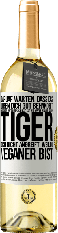 29,95 € Kostenloser Versand | Weißwein WHITE Ausgabe Daruaf warten, dass das Leben dich gut behandelt, weil du ein guter Mensch bist, ist wie darauf warten, dass ein Tiger dich nich Weißes Etikett. Anpassbares Etikett Junger Wein Ernte 2023 Verdejo