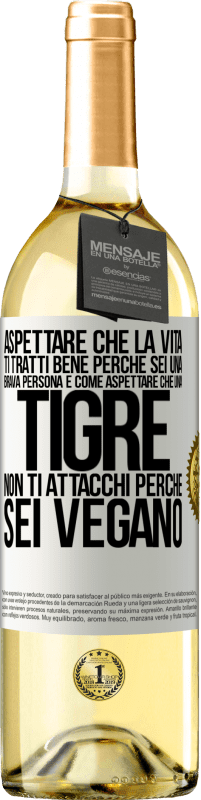 29,95 € Spedizione Gratuita | Vino bianco Edizione WHITE Aspettare che la vita ti tratti bene perché sei una brava persona è come aspettare che una tigre non ti attacchi perché sei Etichetta Bianca. Etichetta personalizzabile Vino giovane Raccogliere 2024 Verdejo