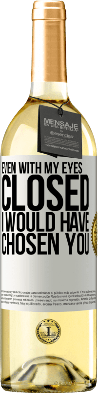 29,95 € Free Shipping | White Wine WHITE Edition Even with my eyes closed I would have chosen you White Label. Customizable label Young wine Harvest 2023 Verdejo