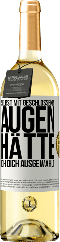 29,95 € Kostenloser Versand | Weißwein WHITE Ausgabe Selbst mit geschlossenen Augen hätte ich dich ausgewählt Weißes Etikett. Anpassbares Etikett Junger Wein Ernte 2024 Verdejo