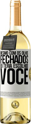 29,95 € Envio grátis | Vinho branco Edição WHITE Mesmo com os olhos fechados eu teria escolhido você Etiqueta Branca. Etiqueta personalizável Vinho jovem Colheita 2024 Verdejo