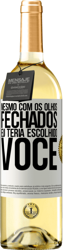 29,95 € Envio grátis | Vinho branco Edição WHITE Mesmo com os olhos fechados eu teria escolhido você Etiqueta Branca. Etiqueta personalizável Vinho jovem Colheita 2024 Verdejo