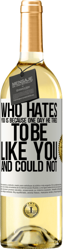 29,95 € Free Shipping | White Wine WHITE Edition Who hates you is because one day he tried to be like you and could not White Label. Customizable label Young wine Harvest 2023 Verdejo