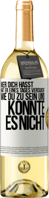 29,95 € Kostenloser Versand | Weißwein WHITE Ausgabe Wer dich hasst, hat er eines Tages versucht, wie du zu sein und konnte es nicht Weißes Etikett. Anpassbares Etikett Junger Wein Ernte 2024 Verdejo