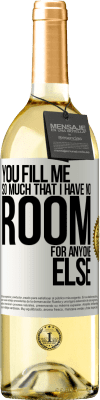 29,95 € Free Shipping | White Wine WHITE Edition You fill me so much that I have no room for anyone else White Label. Customizable label Young wine Harvest 2024 Verdejo