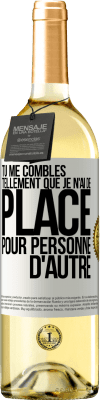 29,95 € Envoi gratuit | Vin blanc Édition WHITE Tu me combles tellement que je n'ai de place pour personne d'autre Étiquette Blanche. Étiquette personnalisable Vin jeune Récolte 2025 Verdejo