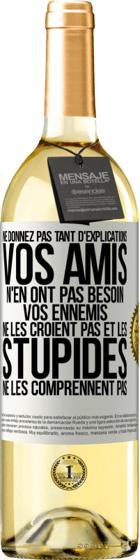 29,95 € Envoi gratuit | Vin blanc Édition WHITE Ne donnez pas tant d'explications. Vos amis n'en ont pas besoin, vos ennemis ne les croient pas et les stupides ne les comprenne Étiquette Blanche. Étiquette personnalisable Vin jeune Récolte 2024 Verdejo