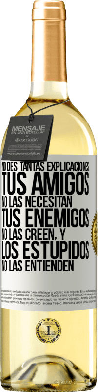 29,95 € Envío gratis | Vino Blanco Edición WHITE No des tantas explicaciones. Tus amigos no las necesitan, tus enemigos no las creen, y los estúpidos no las entienden Etiqueta Blanca. Etiqueta personalizable Vino joven Cosecha 2024 Verdejo