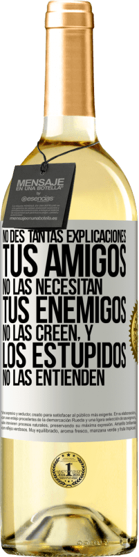 29,95 € Envío gratis | Vino Blanco Edición WHITE No des tantas explicaciones. Tus amigos no las necesitan, tus enemigos no las creen, y los estúpidos no las entienden Etiqueta Blanca. Etiqueta personalizable Vino joven Cosecha 2025 Verdejo