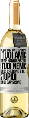 29,95 € Spedizione Gratuita | Vino bianco Edizione WHITE Non dare così tante spiegazioni. I tuoi amici non ne hanno bisogno, i tuoi nemici non ci credono e gli stupidi non li Etichetta Bianca. Etichetta personalizzabile Vino giovane Raccogliere 2024 Verdejo