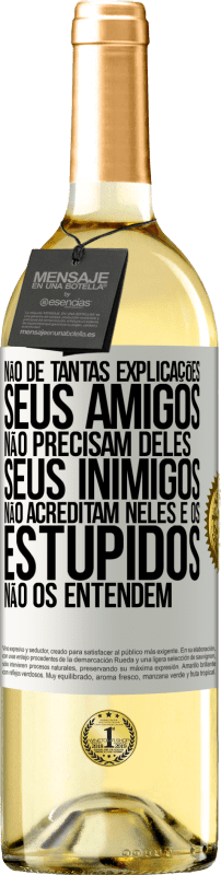 29,95 € Envio grátis | Vinho branco Edição WHITE Não dê tantas explicações. Seus amigos não precisam deles, seus inimigos não acreditam neles e os estúpidos não os entendem Etiqueta Branca. Etiqueta personalizável Vinho jovem Colheita 2024 Verdejo