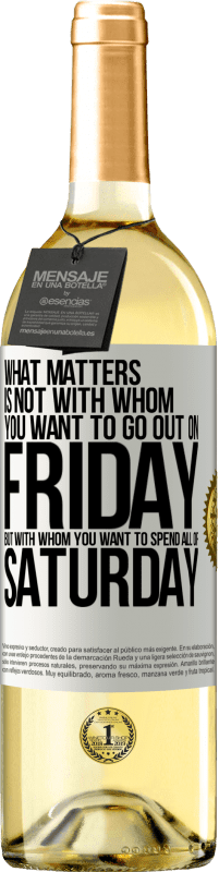 29,95 € Free Shipping | White Wine WHITE Edition What matters is not with whom you want to go out on Friday, but with whom you want to spend all of Saturday White Label. Customizable label Young wine Harvest 2024 Verdejo