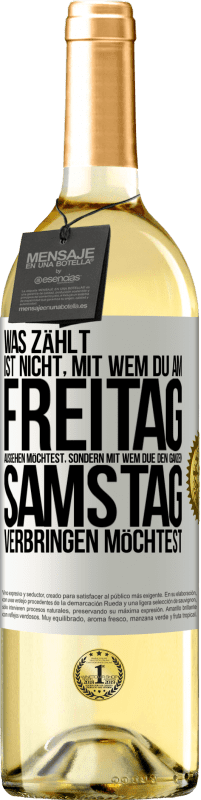 29,95 € Kostenloser Versand | Weißwein WHITE Ausgabe Was zählt, ist nicht, mit wem du am Freitag ausgehen möchtest, sondern mit wem due den ganzen Samstag verbringen möchtest Weißes Etikett. Anpassbares Etikett Junger Wein Ernte 2024 Verdejo