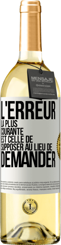 29,95 € Envoi gratuit | Vin blanc Édition WHITE L'erreur la plus courante est celle de supposer au lieu de demander Étiquette Blanche. Étiquette personnalisable Vin jeune Récolte 2024 Verdejo