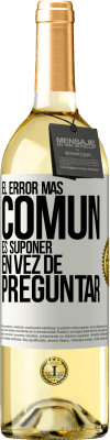 29,95 € Envío gratis | Vino Blanco Edición WHITE El error más común es suponer en vez de preguntar Etiqueta Blanca. Etiqueta personalizable Vino joven Cosecha 2025 Verdejo