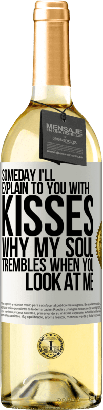 29,95 € Free Shipping | White Wine WHITE Edition Someday I'll explain to you with kisses why my soul trembles when you look at me White Label. Customizable label Young wine Harvest 2024 Verdejo