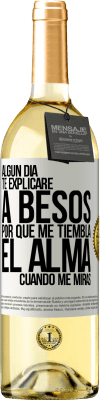 29,95 € Envío gratis | Vino Blanco Edición WHITE Algún día te explicaré a besos por qué me tiembla el alma cuando me miras Etiqueta Blanca. Etiqueta personalizable Vino joven Cosecha 2023 Verdejo