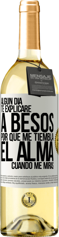 29,95 € Envío gratis | Vino Blanco Edición WHITE Algún día te explicaré a besos por qué me tiembla el alma cuando me miras Etiqueta Blanca. Etiqueta personalizable Vino joven Cosecha 2024 Verdejo