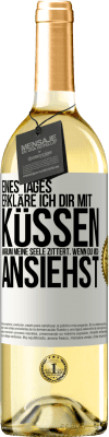 29,95 € Kostenloser Versand | Weißwein WHITE Ausgabe Eines Tages erkläre ich dir mit Küssen, warum meine Seele zittert, wenn du mich ansiehst Weißes Etikett. Anpassbares Etikett Junger Wein Ernte 2025 Verdejo