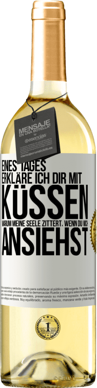 29,95 € Kostenloser Versand | Weißwein WHITE Ausgabe Eines Tages erkläre ich dir mit Küssen, warum meine Seele zittert, wenn du mich ansiehst Weißes Etikett. Anpassbares Etikett Junger Wein Ernte 2024 Verdejo