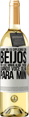 29,95 € Envio grátis | Vinho branco Edição WHITE Algum dia eu explicarei com beijos por que minha alma treme quando você olha para mim Etiqueta Branca. Etiqueta personalizável Vinho jovem Colheita 2023 Verdejo