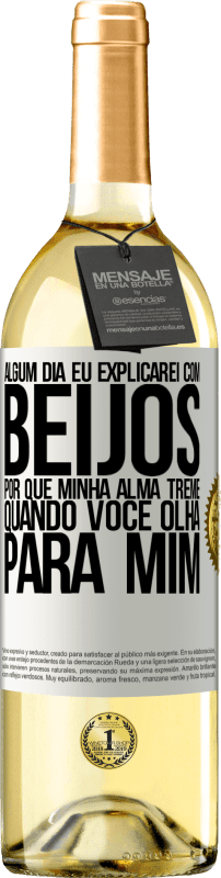 29,95 € Envio grátis | Vinho branco Edição WHITE Algum dia eu explicarei com beijos por que minha alma treme quando você olha para mim Etiqueta Branca. Etiqueta personalizável Vinho jovem Colheita 2024 Verdejo