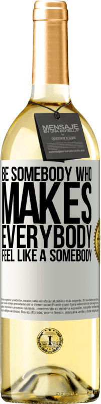 29,95 € Бесплатная доставка | Белое вино Издание WHITE Be somebody who makes everybody feel like a somebody Белая этикетка. Настраиваемая этикетка Молодое вино Урожай 2023 Verdejo