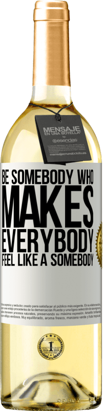 29,95 € Бесплатная доставка | Белое вино Издание WHITE Be somebody who makes everybody feel like a somebody Белая этикетка. Настраиваемая этикетка Молодое вино Урожай 2024 Verdejo