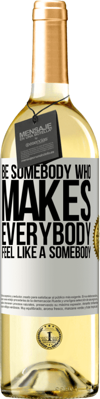 29,95 € Envío gratis | Vino Blanco Edición WHITE Be somebody who makes everybody feel like a somebody Etiqueta Blanca. Etiqueta personalizable Vino joven Cosecha 2024 Verdejo