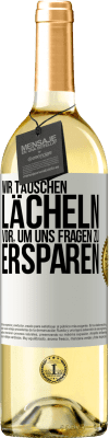 29,95 € Kostenloser Versand | Weißwein WHITE Ausgabe Wir täuschen Lächeln vor, um uns Fragen zu ersparen Weißes Etikett. Anpassbares Etikett Junger Wein Ernte 2023 Verdejo