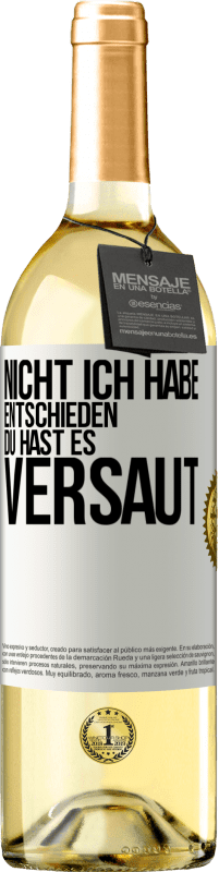 29,95 € Kostenloser Versand | Weißwein WHITE Ausgabe Nicht ich habe entschieden, du hast es versaut Weißes Etikett. Anpassbares Etikett Junger Wein Ernte 2023 Verdejo