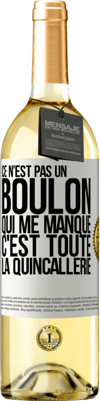 29,95 € Envoi gratuit | Vin blanc Édition WHITE Ce n'est pas un boulon qui me manque, c'est toute la quincallerie Étiquette Blanche. Étiquette personnalisable Vin jeune Récolte 2024 Verdejo