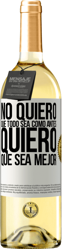 29,95 € Envío gratis | Vino Blanco Edición WHITE No quiero que todo sea como antes, quiero que sea mejor Etiqueta Blanca. Etiqueta personalizable Vino joven Cosecha 2024 Verdejo