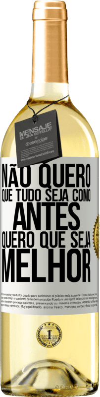 29,95 € Envio grátis | Vinho branco Edição WHITE Não quero que tudo seja como antes, quero que seja melhor Etiqueta Branca. Etiqueta personalizável Vinho jovem Colheita 2024 Verdejo