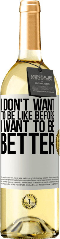 29,95 € Бесплатная доставка | Белое вино Издание WHITE Я не хочу быть как прежде, я хочу быть лучше Белая этикетка. Настраиваемая этикетка Молодое вино Урожай 2023 Verdejo