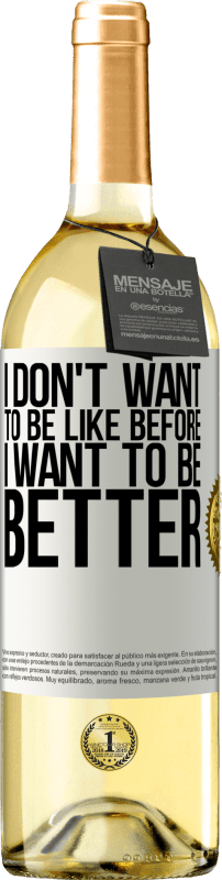 29,95 € Free Shipping | White Wine WHITE Edition I don't want to be like before, I want to be better White Label. Customizable label Young wine Harvest 2024 Verdejo