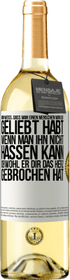 29,95 € Kostenloser Versand | Weißwein WHITE Ausgabe Man weiß, dass man einen Menschen wirklich geliebt habt, wenn man ihn nicht hassen kann, obwohl er dir das Herz gebrochen hat Weißes Etikett. Anpassbares Etikett Junger Wein Ernte 2025 Verdejo