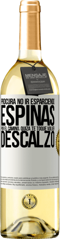 29,95 € Envío gratis | Vino Blanco Edición WHITE Procura no ir esparciendo espinas por el camino, quizá te toque volver descalzo Etiqueta Blanca. Etiqueta personalizable Vino joven Cosecha 2024 Verdejo