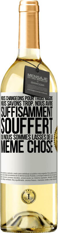 29,95 € Envoi gratuit | Vin blanc Édition WHITE Nous changeons pour trois raisons Nous savons trop, nous avons suffisamment souffert ou nous sommes lassés de la même chose Étiquette Blanche. Étiquette personnalisable Vin jeune Récolte 2025 Verdejo