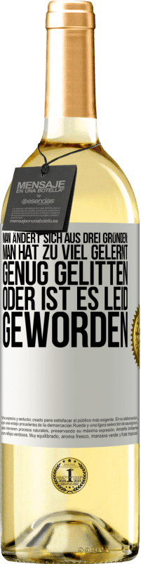 29,95 € Kostenloser Versand | Weißwein WHITE Ausgabe Man ändert sich aus drei Gründen: man hat zu viel gelernt, genug gelitten oder ist es Leid geworden Weißes Etikett. Anpassbares Etikett Junger Wein Ernte 2024 Verdejo