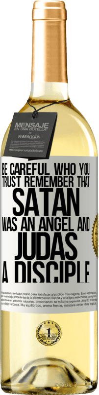 29,95 € Free Shipping | White Wine WHITE Edition Be careful who you trust. Remember that Satan was an angel and Judas a disciple White Label. Customizable label Young wine Harvest 2023 Verdejo