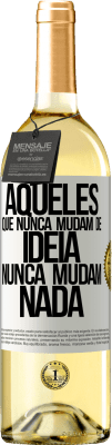 29,95 € Envio grátis | Vinho branco Edição WHITE Aqueles que nunca mudam de idéia, nunca mudam nada Etiqueta Branca. Etiqueta personalizável Vinho jovem Colheita 2025 Verdejo