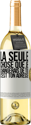 29,95 € Envoi gratuit | Vin blanc Édition WHITE La seule chose que je changerais de toi c'est ton adresse Étiquette Blanche. Étiquette personnalisable Vin jeune Récolte 2023 Verdejo