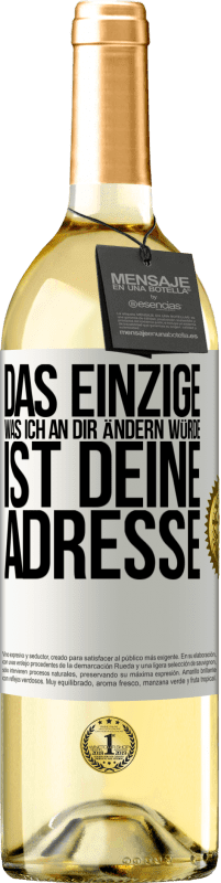 29,95 € Kostenloser Versand | Weißwein WHITE Ausgabe Das Einzige, was ich an dir ändern würde, ist deine Adresse Weißes Etikett. Anpassbares Etikett Junger Wein Ernte 2024 Verdejo